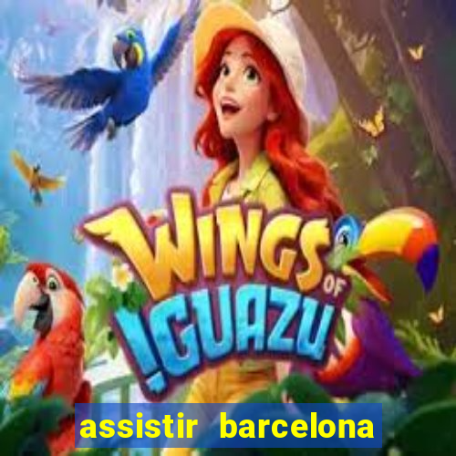 assistir barcelona x granada em hd